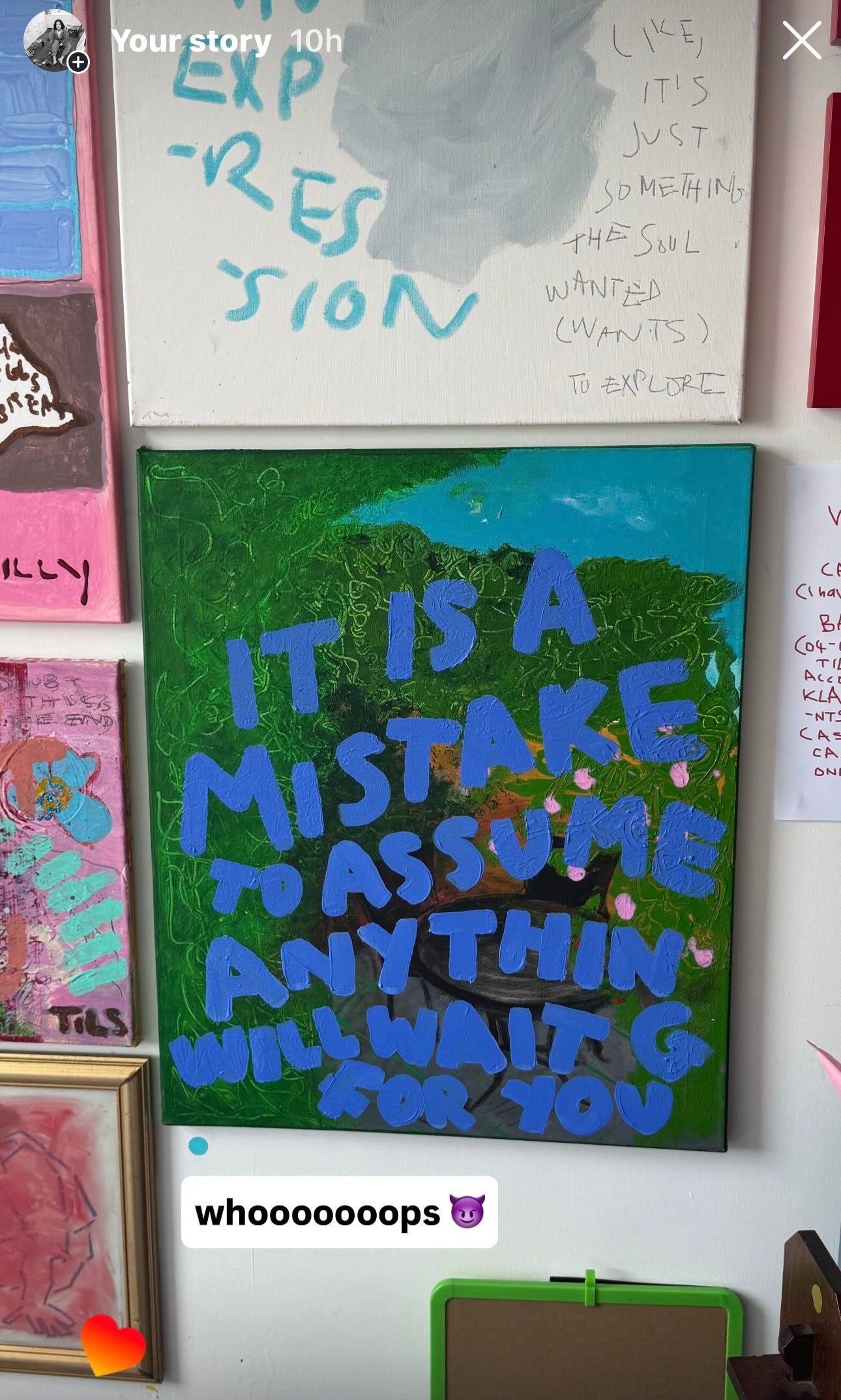 IT IS A MISTAKE TO ASSUME ANYTHING WILL WAIT FOR YOU (*61CM X 51CM*)