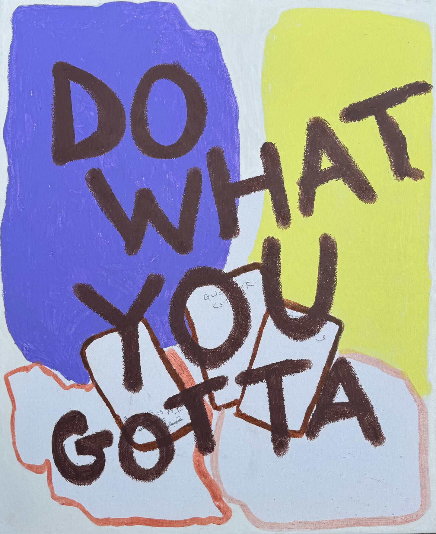 DO WHAT YOU GOTTA (*56CM X 46CM*)