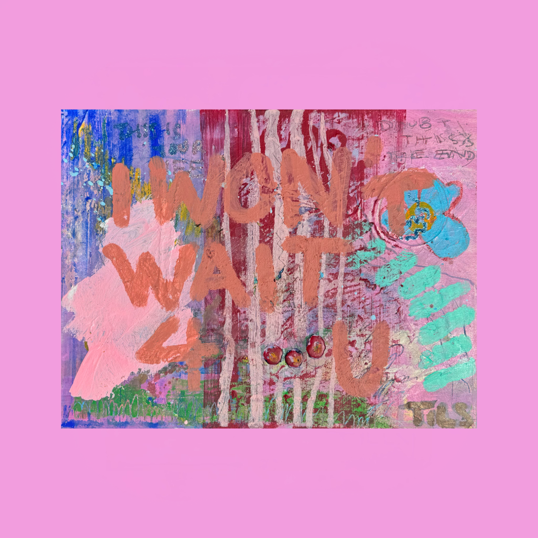 I WONT WAIT 4 U (*46CM X 36CM*)