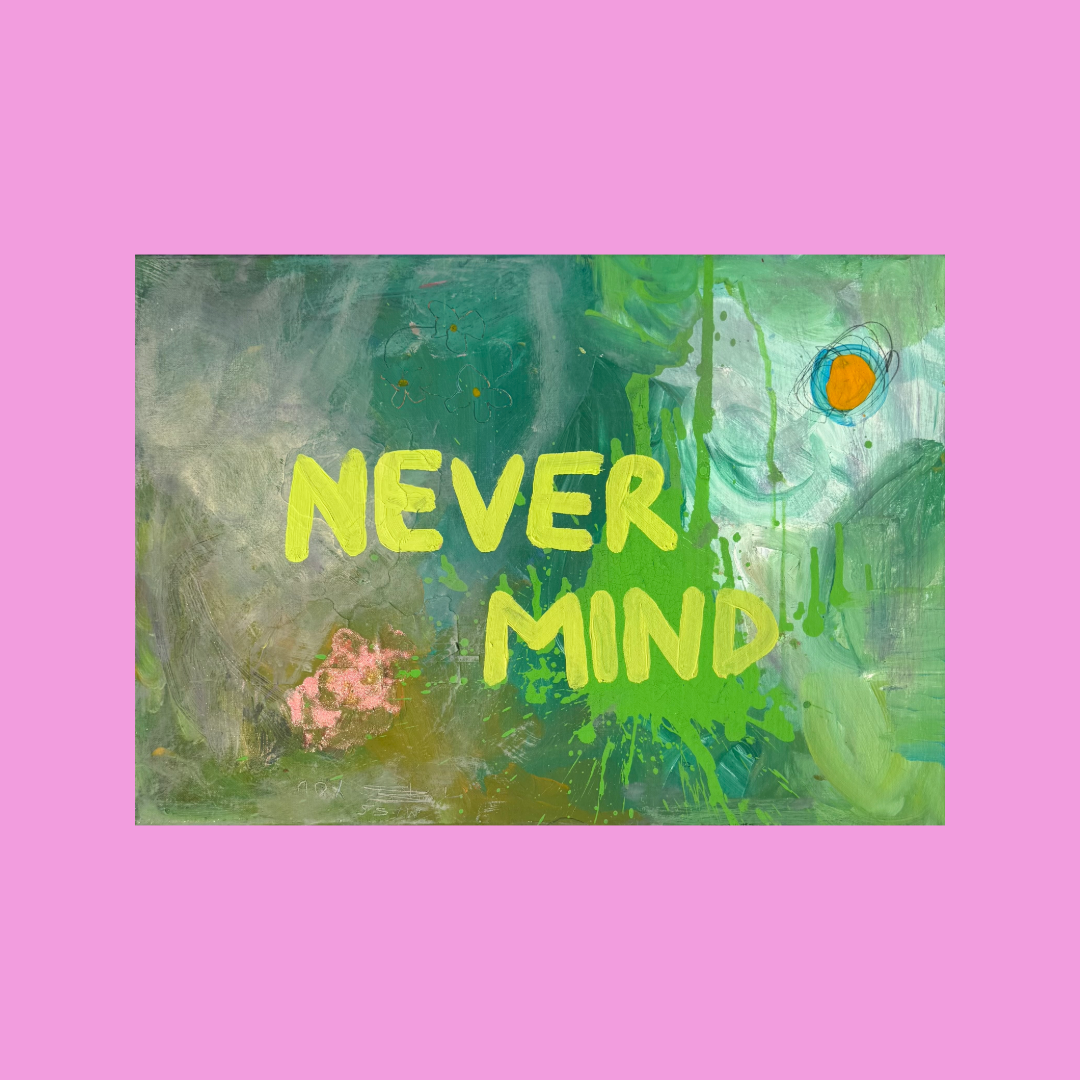 NEVER MIND (*42CM x 60CM*)
