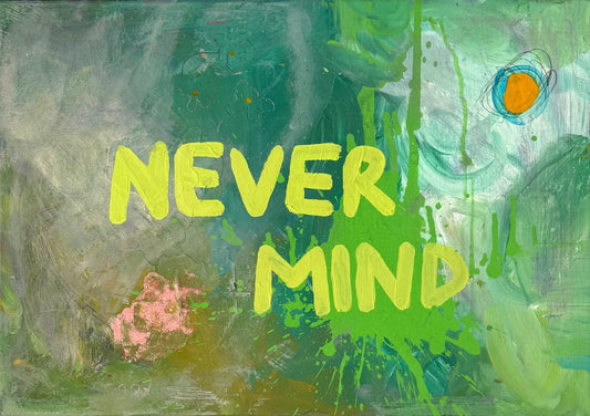 NEVER MIND (*42CM x 60CM*)