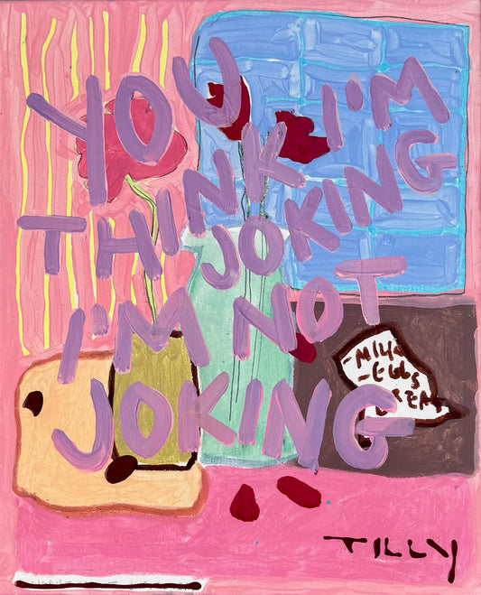 YOU THINK IM JOKING IM NOT JOKING (*56CM X 46CM*)