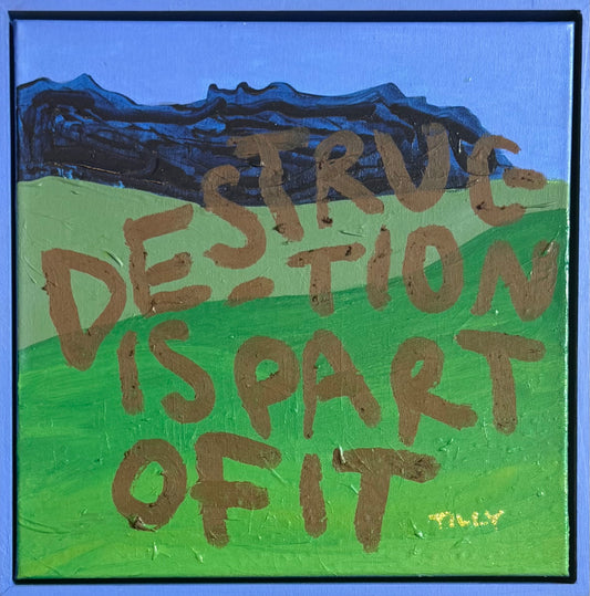 DESTRUCTION IS PART OF IT (*33CM X 33CM*)