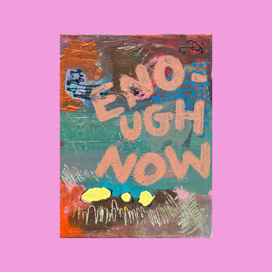 ENOUGH NOW (*40CM X 30CM*)